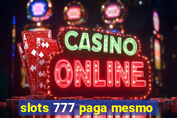 slots 777 paga mesmo